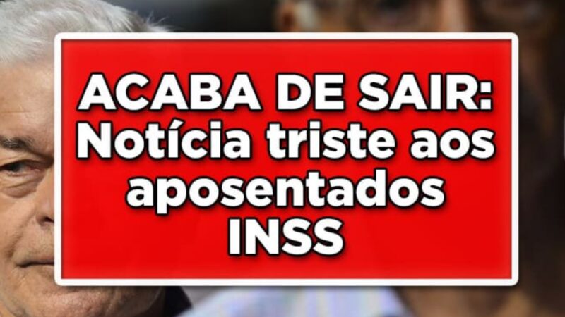 TRISTE NOTÍCIA para os segurados do INSS acaba de sair hoje (07/05)